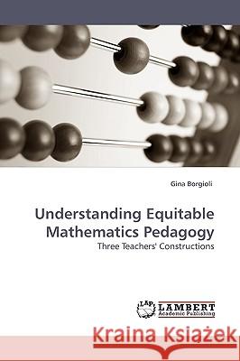 Understanding Equitable Mathematics Pedagogy  9783838309897 LAP Lambert Academic Publishing AG & Co KG - książka