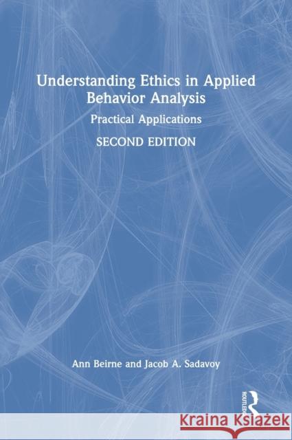 Understanding Ethics in Applied Behavior Analysis: Practical Applications Ann Beirne Jacob A. Sadavoy 9781032041360 Routledge - książka