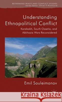 Understanding Ethnopolitical Conflict: Karabakh, South Ossetia, and Abkhazia Wars Reconsidered Souleimanov, E. 9781137280220 Palgrave MacMillan - książka