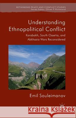 Understanding Ethnopolitical Conflict: Karabakh, South Ossetia, and Abkhazia Wars Reconsidered Souleimanov, E. 9781349447572 Palgrave Macmillan - książka
