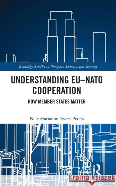Understanding EU-NATO Cooperation: How Member-States Matter Ewers-Peters, Nele Marianne 9780367771591 Routledge - książka
