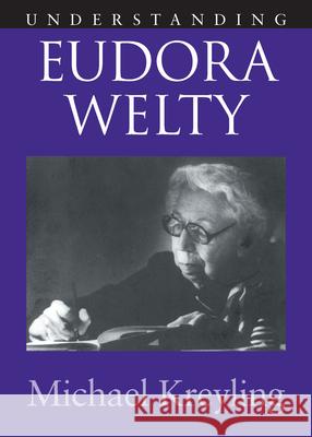 Understanding Eudora Welty Kreyling, Michael 9781611170191 University of South Carolina Press - książka