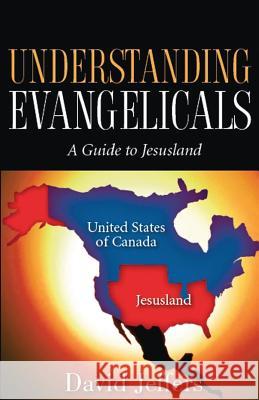 Understanding Evangelicals: A Guide to Jesusland David Jeffers 9781505387384 Createspace - książka