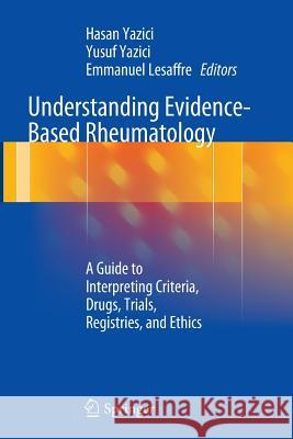 Understanding Evidence-Based Rheumatology: A Guide to Interpreting Criteria, Drugs, Trials, Registries, and Ethics Yazici, Hasan 9783319342696 Springer - książka