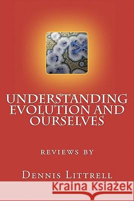 Understanding Evolution and Ourselves Dennis Littrell 9781460945568 Createspace - książka