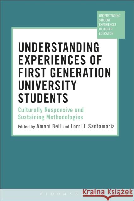 Understanding Experiences of First Generation University Students: Culturally Responsive and Sustaining Methodologies Amani Bell Lorri J. Santamaria Manja Klemencic 9781350031845 Bloomsbury Academic - książka