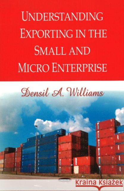 Understanding Exporting in the Small & Micro Enterprise Densil A Williams 9781606927335 Nova Science Publishers Inc - książka