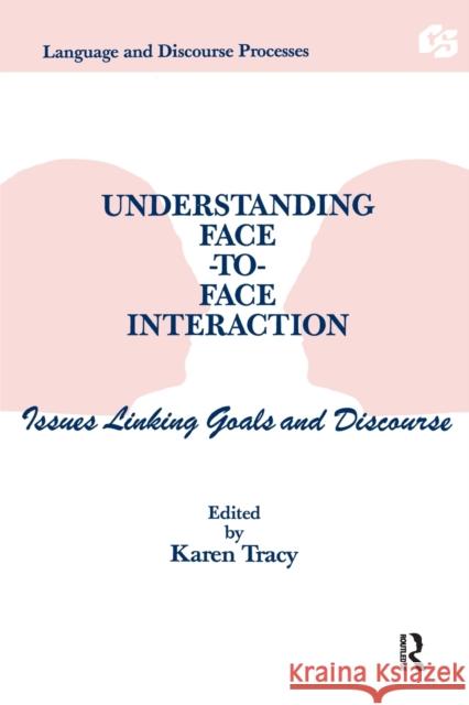 Understanding Face-to-face Interaction : Issues Linking Goals and Discourse Tracy                                    Karen Tracy 9780805809077 Lawrence Erlbaum Associates - książka