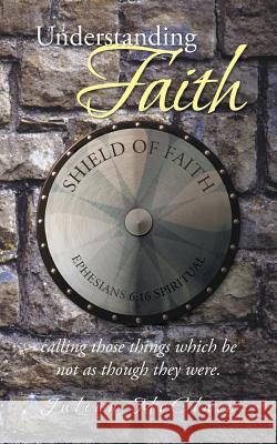 Understanding Faith: Calling Those Things Which Be Not as Though They Were. McClain, Julian 9781491701744 iUniverse.com - książka