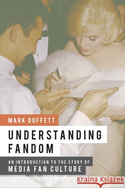 Understanding Fandom: An Introduction to the Study of Media Fan Culture Duffett, Mark 9781441166937 Bloomsbury Publishing Plc - książka