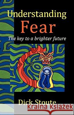 Understanding Fear: The Key to a Brighter Future Dick Stoute 9781907962240 Cranmore Publications - książka