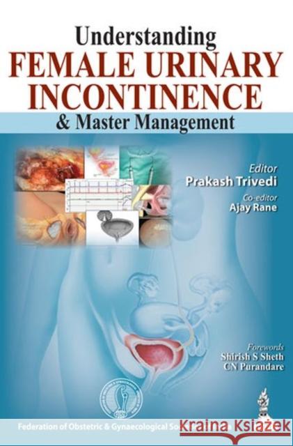 Understanding Female Urinary Incontinence & Master Management Prakash H. Trivedi 9789350907344 Jp Medical Ltd - książka