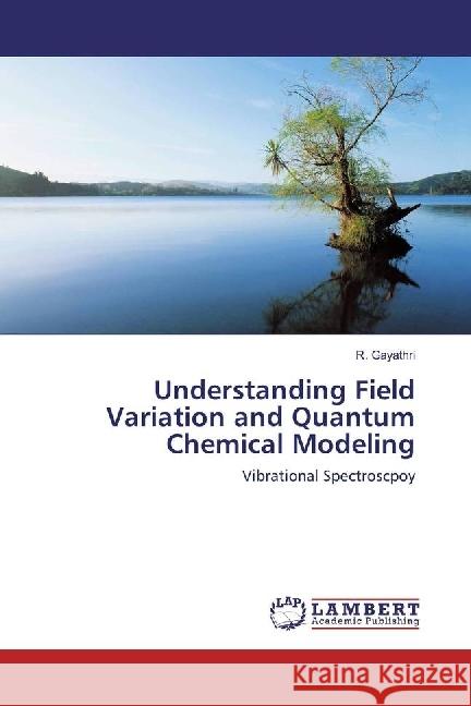 Understanding Field Variation and Quantum Chemical Modeling : Vibrational Spectroscpoy Gayathri, R. 9783330052024 LAP Lambert Academic Publishing - książka