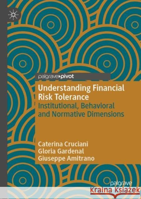 Understanding Financial Risk Tolerance: Institutional, Behavioral and Normative Dimensions Cruciani, Caterina 9783031131301 Springer International Publishing - książka