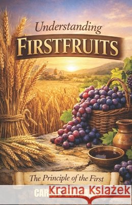 Understanding Firstfruits: The Principle of The First Gonzales, Carlos John, Gonzales, Carlos 9798285807841 Independently Published - książka