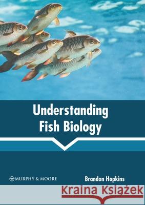Understanding Fish Biology Brandon Hopkins 9781639875528 Murphy & Moore Publishing - książka