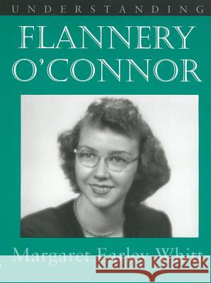 Understanding Flannery O' Connor Whitt, Margaret Earley 9781570032257 University of South Carolina Press - książka