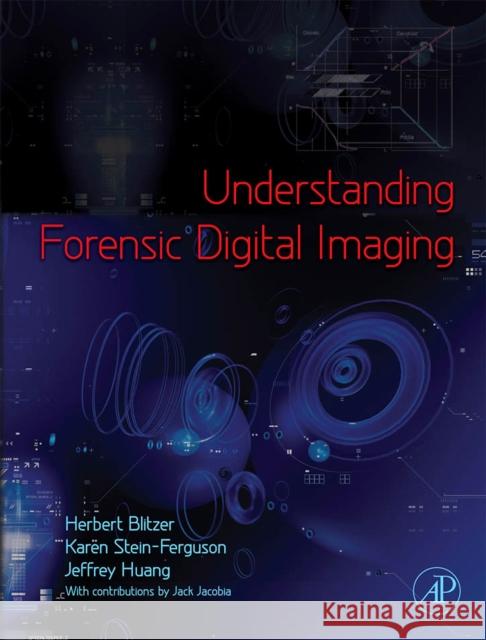 Understanding Forensic Digital Imaging Herbert L. Blitzer Karen Stein-Ferguson Jeffrey Huang 9780123704511 Academic Press - książka