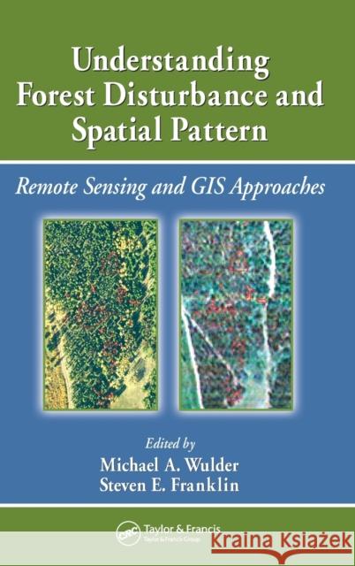 Understanding Forest Disturbance and Spatial Pattern: Remote Sensing and GIS Approaches Wulder, Michael A. 9780849334252 CRC Press - książka