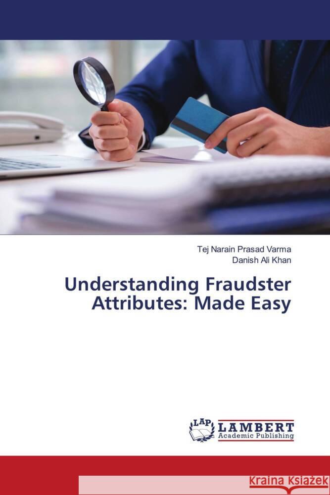 Understanding Fraudster Attributes: Made Easy Varma, Tej Narain Prasad, Khan, Danish Ali 9786208429959 LAP Lambert Academic Publishing - książka