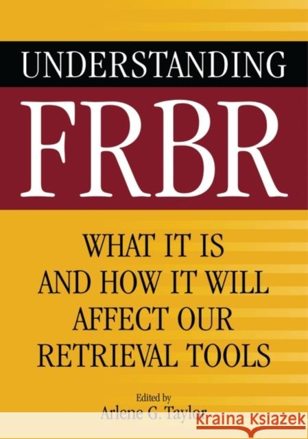 Understanding FRBR: What It Is and How It Will Affect Our Retrieval Tools Taylor, Arlene G. 9781591585091 Libraries Unlimited - książka