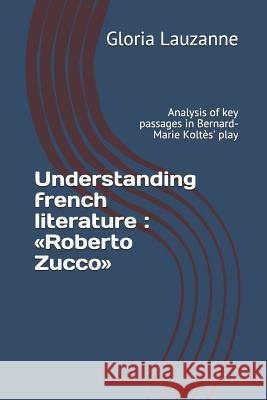 Understanding french literature: Roberto Zucco: Analysis of key passages in Bernard-Marie Koltès' play Lauzanne, Gloria 9781729322727 Independently Published - książka