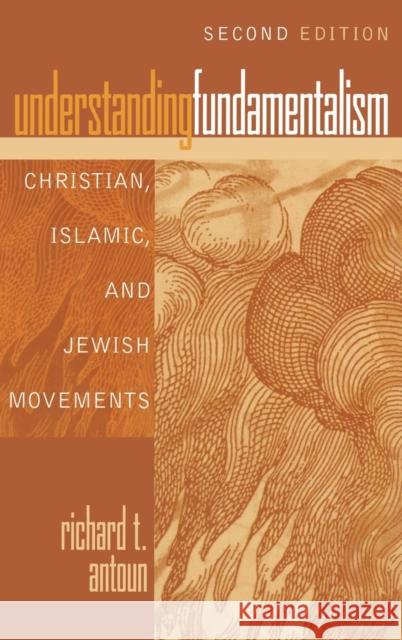 Understanding Fundamentalism: Christian, Islamic, and Jewish Movements, Second Edition Antoun, Richard T. 9780742562080 Rowman & Littlefield Publishers - książka
