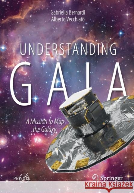 Understanding Gaia: A Mission to Map the Galaxy Bernardi, Gabriella 9783030114480 Praxis Publications Inc - książka