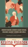Understanding Gender-Based Sexual Violence against Women and Girls: Breaking the Culture of Silence  9781666900828 Lexington Books