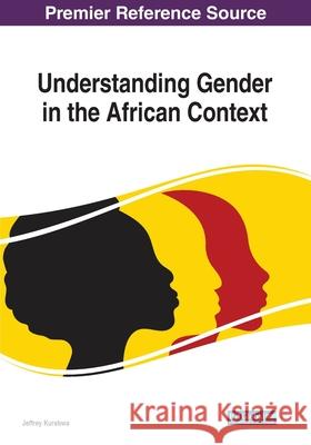 Understanding Gender in the African Context Jeffrey Kurebwa 9781799828167 Information Science Reference - książka
