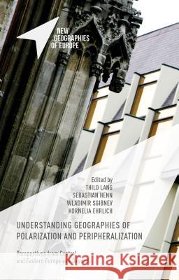 Understanding Geographies of Polarization and Peripheralization: Perspectives from Central and Eastern Europe and Beyond Lang, Thilo 9781137415073 Palgrave MacMillan - książka