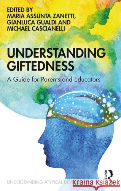 Understanding Giftedness: A Guide for Parents and Educators Gianluca Gualdi Maria Assunta Zanetti Michael Cascianelli 9781138321175 Routledge - książka