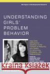 Understanding Girls' Problem Behavior : How Girls' Delinquency Develops in the Context of Maturity and Health, Co-occurring Problems, and Relationships Professor Margaret Kerr Professor Rutger C. M. E. Engels Professor Hakan Stattin 9780470666326 