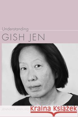 Understanding Gish Jen Jennifer Ann Ho 9781611175882 University of South Carolina Press - książka