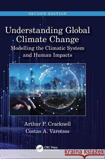 Understanding Global Climate Change: Modelling the Climatic System and Human Impacts Arthur P. Cracknell Costas A. Varotsos 9780367195915 CRC Press - książka