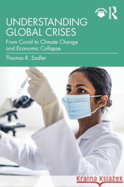 Understanding Global Crises: From Covid to Climate Change and Economic Collapse Sadler, Thomas 9781032315027 Taylor & Francis Ltd - książka