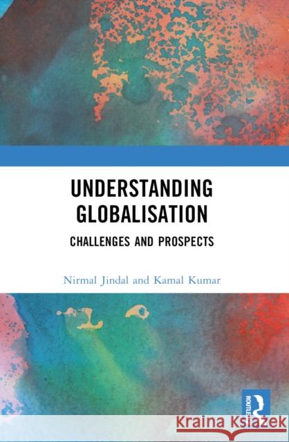 Understanding Globalisation: Challenges and Prospects Nirmal Jindal Kamal Kumar 9781032562278 Routledge India - książka