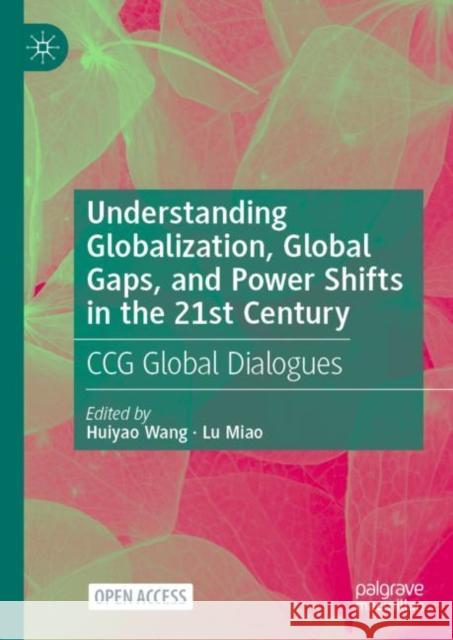 Understanding Globalization, Global Gaps, and Power Shifts in the 21st Century: Ccg Global Dialogues Wang, Huiyao 9789811938450 Springer Verlag, Singapore - książka