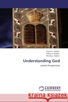 Understanding God Kaplan, Steven J., Kaplan, Jeffrey A., Kaplan, Wendy L. 9783846506073 LAP Lambert Academic Publishing - książka