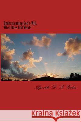 Understanding God's Will: What Does God Want? Apostle D. D. Gales 9781482668940 Createspace Independent Publishing Platform - książka