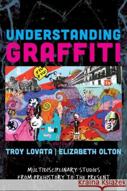 Understanding Graffiti: Multidisciplinary Studies from Prehistory to the Present Troy R. Lovata Elizabeth Olton 9781611328684 Left Coast Press - książka