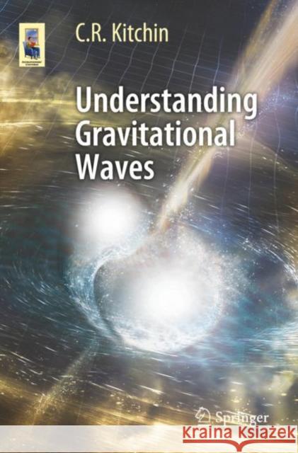 Understanding Gravitational Waves C. R. Kitchin 9783030742065 Springer Nature Switzerland AG - książka