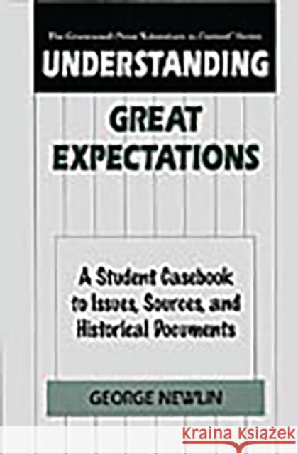 Understanding Great Expectations: A Student Casebook to Issues, Sources, and Historical Documents Newlin, George 9780313299407 Greenwood Press - książka