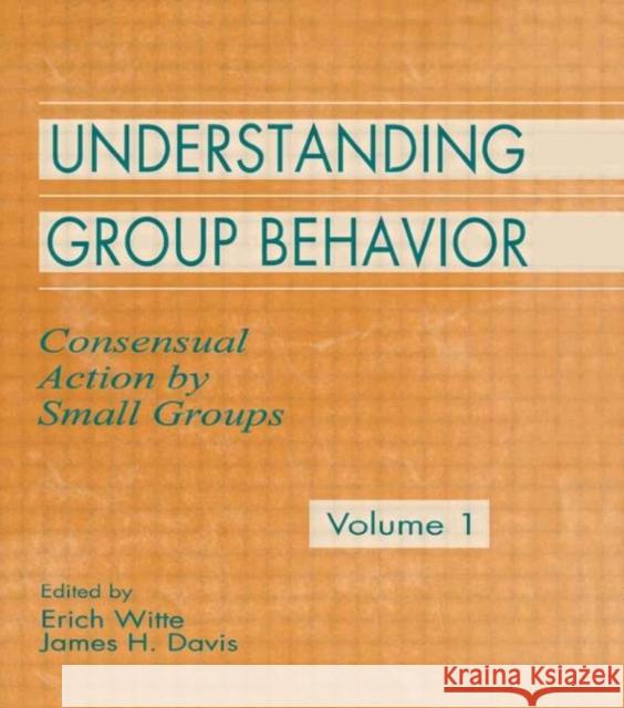 Understanding Group Behavior : Volume 1: Consensual Action By Small Groups Witte                                    Erich H. Witte James H. Davis 9780805816396 Lawrence Erlbaum Associates - książka