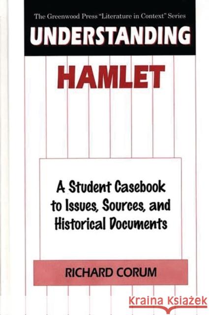 Understanding Hamlet: A Student Casebook to Issues, Sources, and Historical Documents Corum, Richard 9780313298776 Greenwood Press - książka