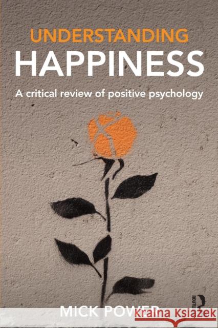 Understanding Happiness: A critical review of positive psychology Power, Mick 9781138929241 Routledge - książka