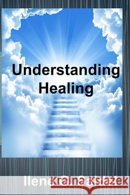 Understanding Healing: Everything You Need to Know from Fighting Symptoms to Staying Healthy Ilene G. Saidel 9781490340395 Createspace Independent Publishing Platform - książka