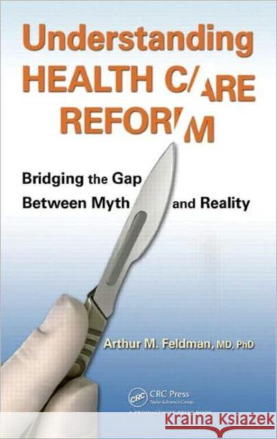 Understanding Health Care Reform: Bridging the Gap Between Myth and Reality Feldman 9781439879481 Productivity Press - książka