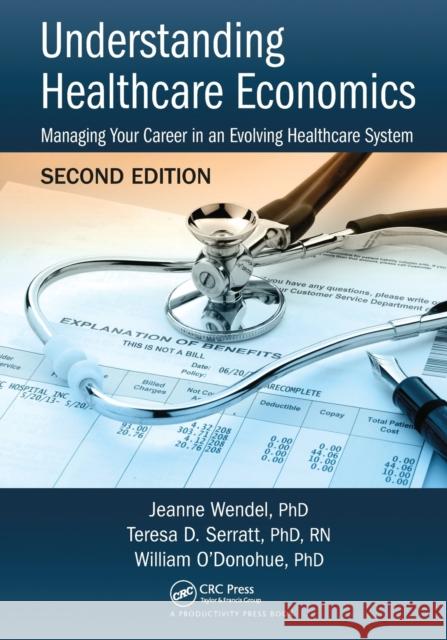 Understanding Healthcare Economics: Managing Your Career in an Evolving Healthcare System, Second Edition Phd Serratt Phd O'Donohue 9781032095974 Productivity Press - książka