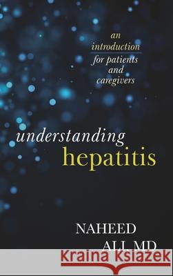 Understanding Hepatitis: An Introduction for Patients and Caregivers Naheed Ali 9781538117248 Rowman & Littlefield Publishers - książka